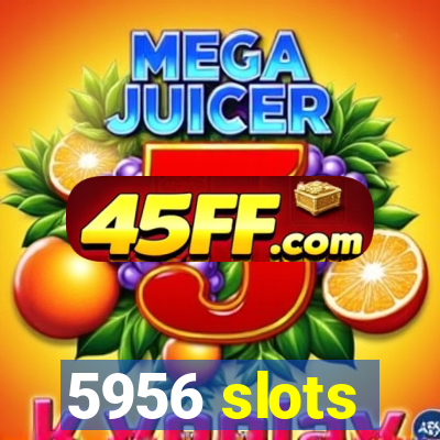 5956 slots